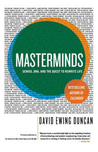 Title: Masterminds: Genius, DNA, and the Quest to Rewrite Life, Author: David Ewing Duncan