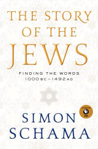 Title: The Story of the Jews: Finding the Words 1000 BC-1492 AD, Author: Simon Schama