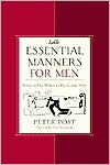 Title: Essential Manners for Men: What to Do, When to Do It, and Why, Author: Peter Post
