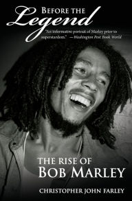 Title: Before the Legend: The Rise of Bob Marley, Author: Christopher John Farley