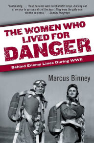 Women Who Lived for Danger: Behind Enemy Lines During WWII