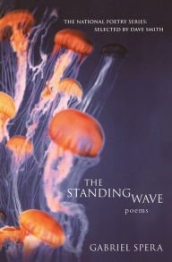 Title: The Standing Wave: Poems, Author: Gabriel Spera