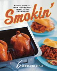 Title: Smokin': Recipes for Smoking Ribs, Salmon, Chicken, Mozzarella and More with Your Stovetop Smoker, Author: Christopher Styler