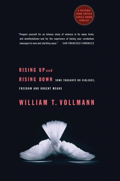 Rising Up and Rising Down: Some Thoughts on Violence, Freedom and Urgent  Means by William T. Vollmann, Paperback Barnes  Noble®