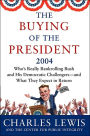 Buying of the President 2004: How the Candidates--including Bush--Buy Their Way Into the White House (Buying of the President Series)