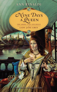 Title: Nine Days a Queen: The Short Life and Reign of Lady Jane Grey, Author: Ann Rinaldi
