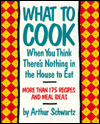 What to Cook When You Think There's Nothing in the House to Eat: More Than 175 Recipes and Meal Ideas