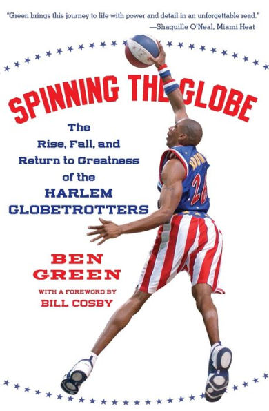 Spinning the Globe: The Rise, Fall, and Return to Greatness of the Harlem Globetrotters