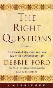 The Right Questions: Ten Essential Questions to Guide You to an Extraordinary Life