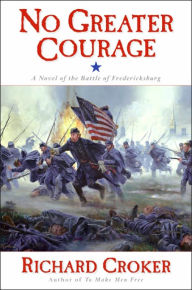 No Greater Courage: A Novel of the Battle of Fredericksburg