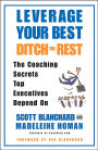 Leverage Your Best, Ditch the Rest: The Coaching Secrets Top Executives Depend On
