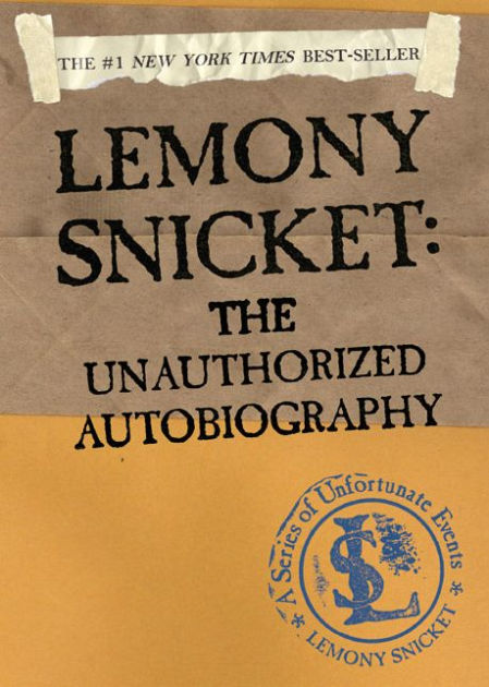 Lemony Snicket The Unauthorized Autobiography by Lemony Snicket