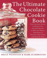 The Ultimate Chocolate Cookie Book: From Chocolate Melties to Whoopie Pies, Chocolate Biscotti to Black and Whites, with Dozens of Chocolate Chip Cookies and Hundreds More