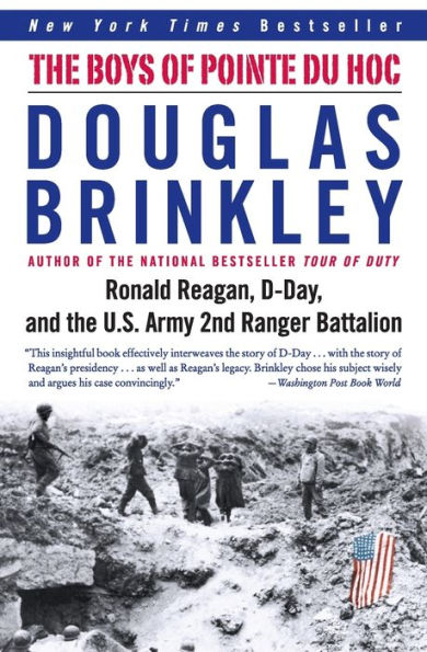 The Boys of Pointe du Hoc: Ronald Reagan, D-Day, and the U.S. Army 2nd Ranger Battalion