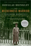 Alternative view 1 of The Wilderness Warrior: Theodore Roosevelt and the Crusade for America