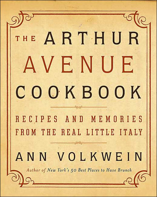 The Arthur Avenue Cookbook Recipes and Memories from the Real Little