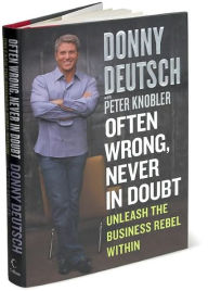 Often Wrong, Never in Doubt: Unleash the Business Rebel Within