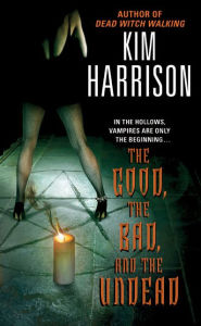 Title: The Good, the Bad, and the Undead (Hollows Series #2), Author: Kim Harrison
