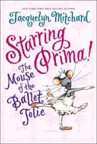 Starring Prima!: The Mouse of the Ballet Jolie