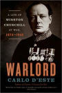 Warlord: A Life of Winston Churchill at War, 1874-1945