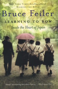 Title: Learning to Bow: Inside the Heart of Japan, Author: Bruce Feiler