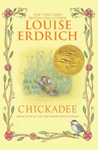 Chickadee (Birchbark House Series #4)