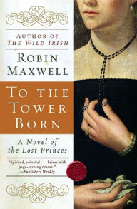 Title: To the Tower Born, Author: Robin Maxwell