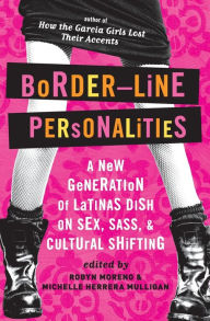 Title: Border-Line Personalities: A New Generation of Latinas Dish on Sex, Sass, and Cultural Shifting, Author: Michelle Herrera Mulligan