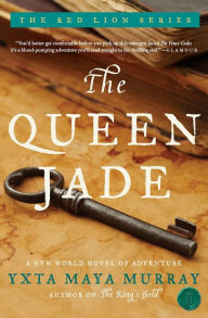 Title: The Queen Jade: A New World Novel of Adventure, Author: Yxta Maya Murray