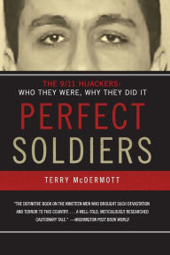 Title: Perfect Soldiers: The 9/11 Hijackers: Who They Were, Why They Did It, Author: Terry McDermott