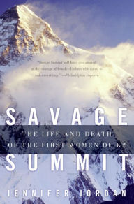 Title: Savage Summit: The Life and Death of the First Women of K2, Author: Jennifer Jordan
