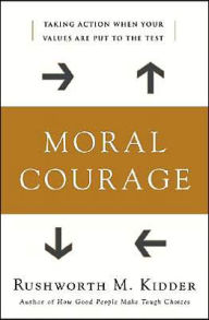 Moral Courage: Taking Action When Your Values are Put to the Test