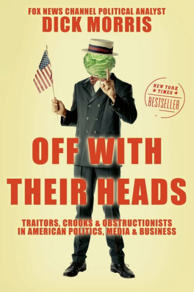 Off with Their Heads: Traitors, Crooks & Obstructionists in American Politics, Media & Business