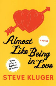 Title: Almost Like Being in Love: A Novel, Author: Steve Kluger