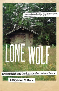 Title: Lone Wolf: Eric Rudolph and the Legacy of American Terror, Author: Maryanne Vollers