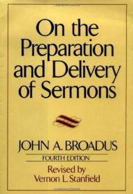 Title: On the Preparation and Delivery of Sermons: Fourth Edition, Author: John A. Broadus