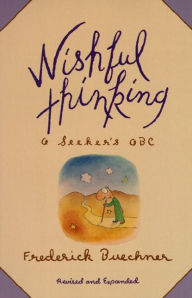 Title: Wishful Thinking: A Seeker's ABC, Author: Frederick Buechner