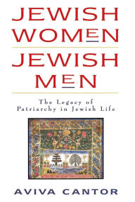 Title: Jewish Women: The Legacy of Patriarchy in Jewish Life, Author: Aviva Cantor