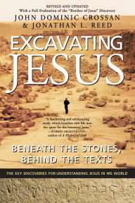 Title: Excavating Jesus: Beneath the Stones, Behind the Texts: Revised and Updated, Author: John Dominic Crossan