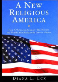 New Religious America: How a Christian Country Has Become the World's Most Religiously Diverse Nation