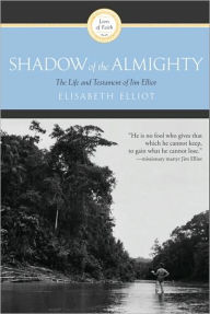 Title: Shadow of the Almighty: The Life and Testament of Jim Elliot, Author: Elisabeth Elliot