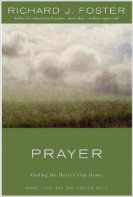 Title: Prayer: Finding the Heart's True Home, Author: Richard J. Foster
