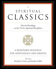 Title: Spiritual Classics: Selected Readings on the Twelve Spiritual Disciplines, Author: Richard J. Foster