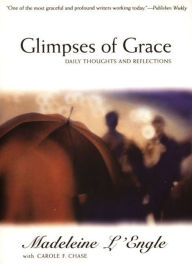 Title: Glimpses of Grace: Daily Thoughts and Reflections, Author: Madeleine L'Engle