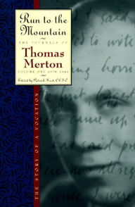 Title: Run to the Mountain: The Story of a VocationThe Journal of Thomas Merton, Volume 1: 1939-1941, Author: Thomas Merton