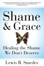 Shame and Grace: Healing the Shame We Don't Deserve