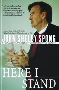 Title: Here I Stand: My Struggle for a Christianity of Integrity, Love, and Equality, Author: John Shelby Spong