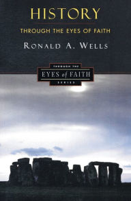 Title: History Through the Eyes of Faith: Christian College Coalition Series, Author: Ronald A Wells