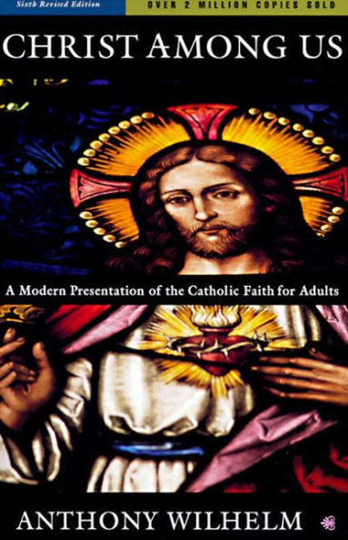 Christ Among Us: A Modern Presentation of the Catholic Faith for Adults, Sixth Edition