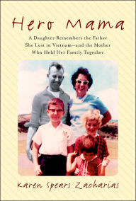 Hero Mama: A Daughter Remembers the Father She Lost in Vietnam -- and the Mother Who Held Her Family Together